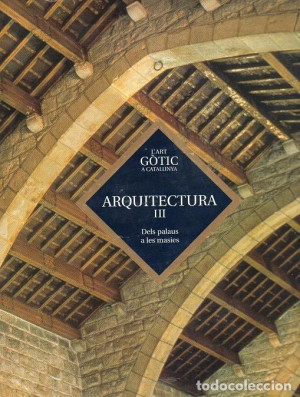 L´art Gòtic a Catalunya ARQUITECTURA  A-3 ,- Dels Palaus a les Masies - Estat Nou
