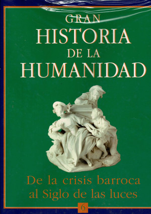 Gran Historia de la Humanidad. Vol. 6. De la Crisis  Barroca al Siglo de las Luces